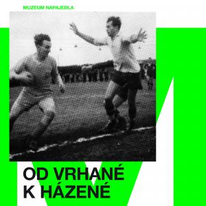 Od vrhané k házené. 100 + 2 let házené v Napajedlích. / 12. 5. - 12. 6. 2022